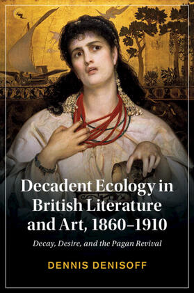 Denisoff |  Decadent Ecology in British Literature and Art, 1860-1910 | Buch |  Sack Fachmedien