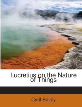 Bailey |  Lucretius on the Nature of Things | Buch |  Sack Fachmedien