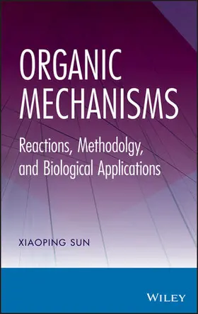 Sun |  Organic Mechanisms: Reactions, Methodology, and Biological Applications | Buch |  Sack Fachmedien