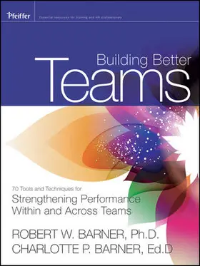 Barner |  Building Better Teams: 70 Tools and Techniques for Strengthening Performance Within and Across Teams | Buch |  Sack Fachmedien