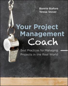 Biafore / Stover |  Your Project Management Coach: Best Practices for Managing Projects in the Real World | Buch |  Sack Fachmedien