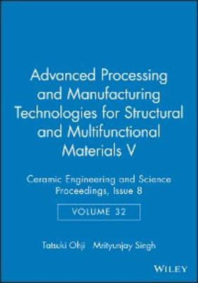 Ohji / Singh |  Advanced Processing and Manufacturing Technologies for Structural and Multifunctional Materials V, Volume 32, Issue 8 | eBook | Sack Fachmedien