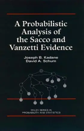 Kadane / Schum |  A Probabilistic Analysis of the Sacco and Vanzetti Evidence | eBook | Sack Fachmedien