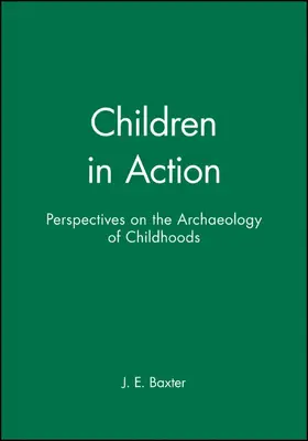 Baxter |  Children in Action: Perspectives on the Archaeology of Childhoods | Buch |  Sack Fachmedien