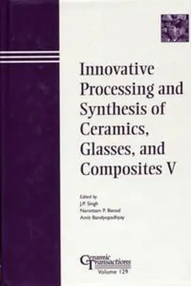 Singh / Bansal / Bandyopadhyay |  Innovative Processing and Synthesis of Ceramics, Glasses, and Composites V | eBook | Sack Fachmedien