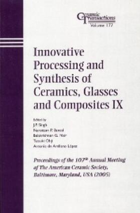Singh / Bansal / Nair |  Innovative Processing and Synthesis of Ceramics, Glasses and Composites IX | eBook | Sack Fachmedien