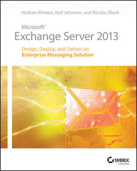 Winters / Johnson / Blank |  Microsoft Exchange Server 2013: Design, Deploy and Deliver an Enterprise Messaging Solution | Buch |  Sack Fachmedien