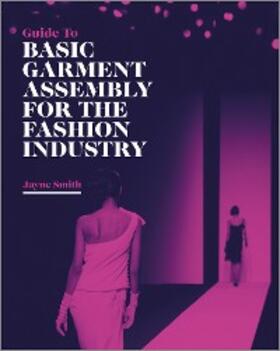 Smith |  Guide to Basic Garment Assembly for the Fashion Industry | eBook | Sack Fachmedien