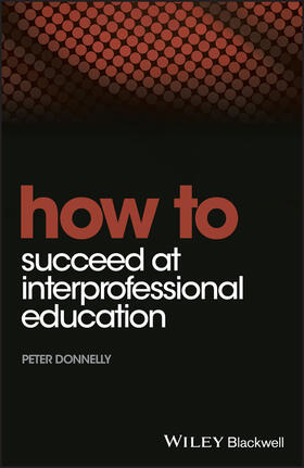 Donnelly | How to Succeed at Interprofessional Education | Buch | 978-1-118-55881-2 | sack.de