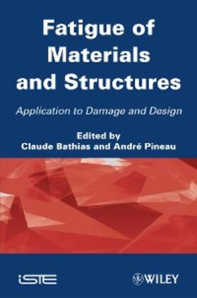 Bathias / Pineau |  Fatigue of Materials and Structures | eBook | Sack Fachmedien