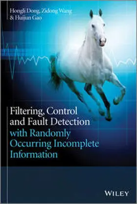 Dong / Wang / Gao |  Filtering, Control and Fault Detection with Randomly Occurring Incomplete Information | eBook | Sack Fachmedien