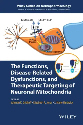 Hardwick / Gribkoff / Jonas |  The Functions, Disease-Related Dysfunctions, and Therapeutic Targeting of Neuronal Mitochondria | Buch |  Sack Fachmedien