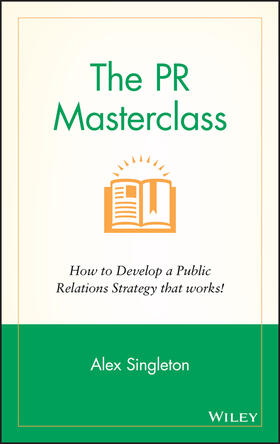Singleton |  The PR Masterclass - How to Develop a PublicRelations Strategy That Works | Buch |  Sack Fachmedien