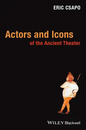 Csapo |  Actors and Icons of the Ancient Theater | Buch |  Sack Fachmedien