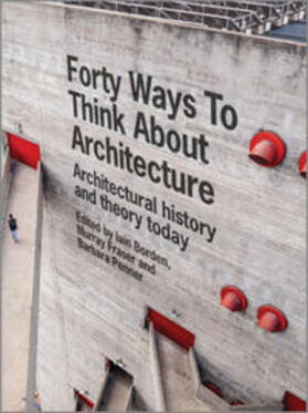 Borden / Fraser / Penner |  Forty Ways to Think About Architecture | eBook | Sack Fachmedien