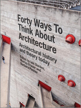 Borden / Fraser / Penner |  Forty Ways to Think about Architecture | Buch |  Sack Fachmedien