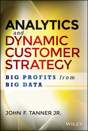 Tanner |  Analytics and Dynamic Customer Strategy: Big Profits from Big Data | Buch |  Sack Fachmedien
