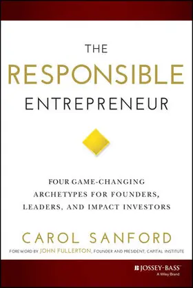 Sanford |  The Responsible Entrepreneur: Four Game-Changing Archetypes for Founders, Leaders, and Impact Investors | Buch |  Sack Fachmedien