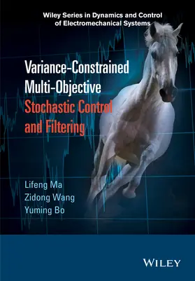 Ma / Wang / Bo |  Variance-Constrained Multi-Objective Stochastic Control and Filtering | Buch |  Sack Fachmedien