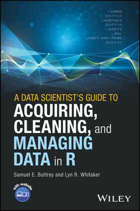 Buttrey / Whitaker |  A Data Scientist's Guide to Acquiring, Cleaning, and Managing Data in R | Buch |  Sack Fachmedien