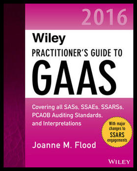 Flood |  Wiley Practitioner's Guide to GAAS 2016: Covering all SASs, SSAEs, SSARSs, PCAOB Auditing Standards, and Interpretations | Buch |  Sack Fachmedien