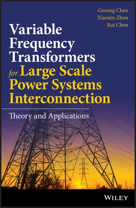 Chen / Zhou |  Variable Frequency Transformers for Large Scale Power Systems Interconnection | Buch |  Sack Fachmedien