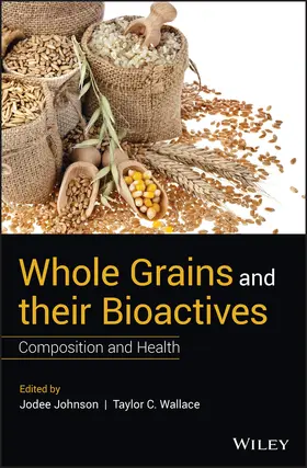 Johnson / Wallace |  Whole Grains and Their Bioactives | Buch |  Sack Fachmedien