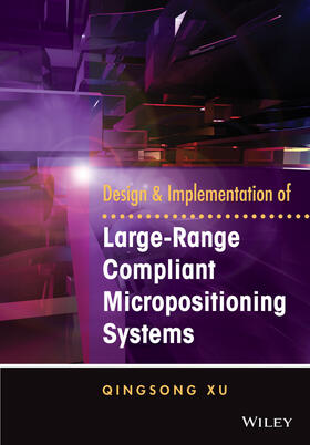 Xu |  Design and Implementation of Large-Range Compliant Micropositioning Systems | Buch |  Sack Fachmedien