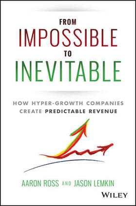 Ross / Lemkin |  From Impossible to Inevitable: How Hyper-Growth Companies Create Predictable Revenue | Buch |  Sack Fachmedien