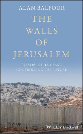 Balfour |  Balfour, A: The Walls of Jerusalem - Preserving the Past, Co | Buch |  Sack Fachmedien
