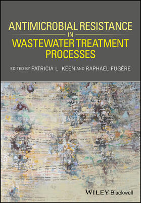 Keen / Fugère |  Antimicrobial Resistance in Wastewater Treatment Processes | Buch |  Sack Fachmedien