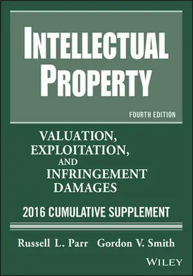 Parr / Smith |  Intellectual Property: Valuation, Exploitation, and Infringement Damages, 2016 Cumulative Supplement | Buch |  Sack Fachmedien