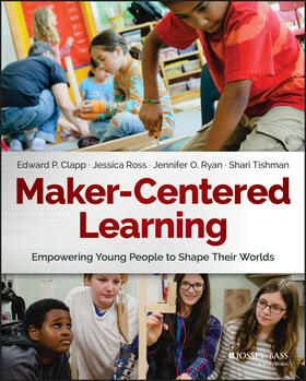 Clapp / Ross / Ryan |  Maker-Centered Learning | Buch |  Sack Fachmedien