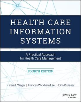 Wager / Lee / Glaser |  HEALTH CARE INFO SYSTEMS 4/E | Buch |  Sack Fachmedien