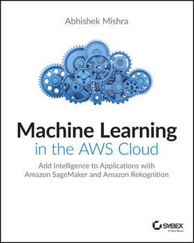 Mishra |  Machine Learning in the AWS Cloud | Buch |  Sack Fachmedien