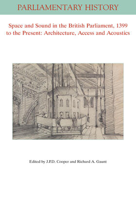 Cooper / Gaunt |  Space and Sound in the British Parliament, 1399 to the Present: Architecture, Access and Acoustics | Buch |  Sack Fachmedien