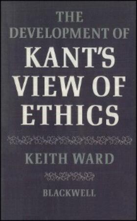 Ward |  The Development of Kant's View of Ethics | eBook | Sack Fachmedien