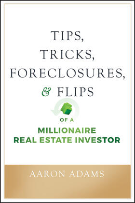 Adams |  Tips, Tricks, Foreclosures, and Flips of a Millionaire Real Estate Investor | Buch |  Sack Fachmedien