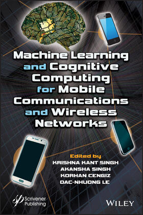 Singh / Cengiz / Le |  Machine Learning and Cognitive Computing for Mobile Communications and Wireless Networks | Buch |  Sack Fachmedien
