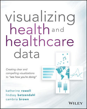 Rowell / Betzendahl / Brown |  Visualizing Health and Healthcare Data | Buch |  Sack Fachmedien