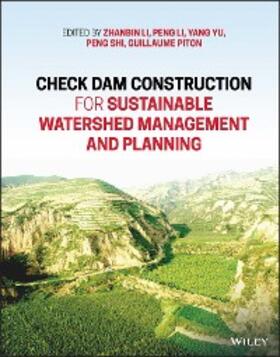 Li / Yu / Shi |  Check Dam Construction for Sustainable Watershed Management and Planning | eBook | Sack Fachmedien