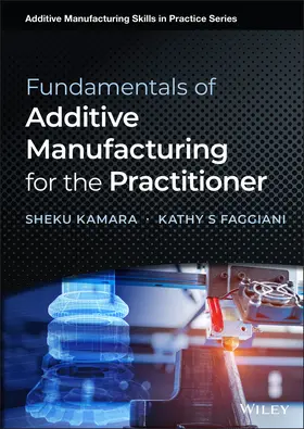 Kamara / Faggiani |  Fundamentals of Additive Manufacturing for the Practitioner | Buch |  Sack Fachmedien