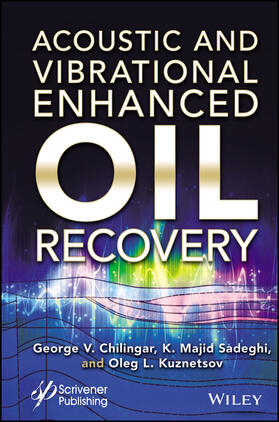 Chilingar / Sadeghi / Kuznetsov |  Acoustic and Vibrational Enhanced Oil Recovery | Buch |  Sack Fachmedien