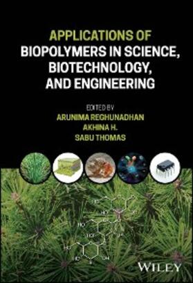 Reghunadhan / H. / Thomas |  Applications of Biopolymers in Science, Biotechnology, and Engineering | eBook | Sack Fachmedien