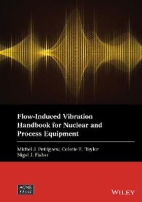 Pettigrew / Taylor / Fisher |  Flow-Induced Vibration Handbook for Nuclear and Process Equipment | eBook | Sack Fachmedien