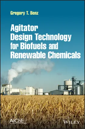 Benz |  Agitator Design Technology for Biofuels and Renewable Chemicals | Buch |  Sack Fachmedien