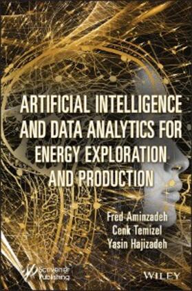 Aminzadeh / Temizel / Hajizadeh |  Artificial Intelligence and Data Analytics for Energy Exploration and Production | eBook | Sack Fachmedien