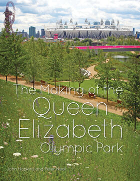 Hopkins / Neal |  The Making of the Queen Elizabeth Olympic Park | Buch |  Sack Fachmedien