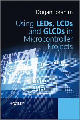Ibrahim |  Using Leds, LCDs and Glcds in Microcontroller Projects | Buch |  Sack Fachmedien
