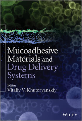 Khutoryanskiy |  Mucoadhesive Materials and Drug Delivery Systems | Buch |  Sack Fachmedien